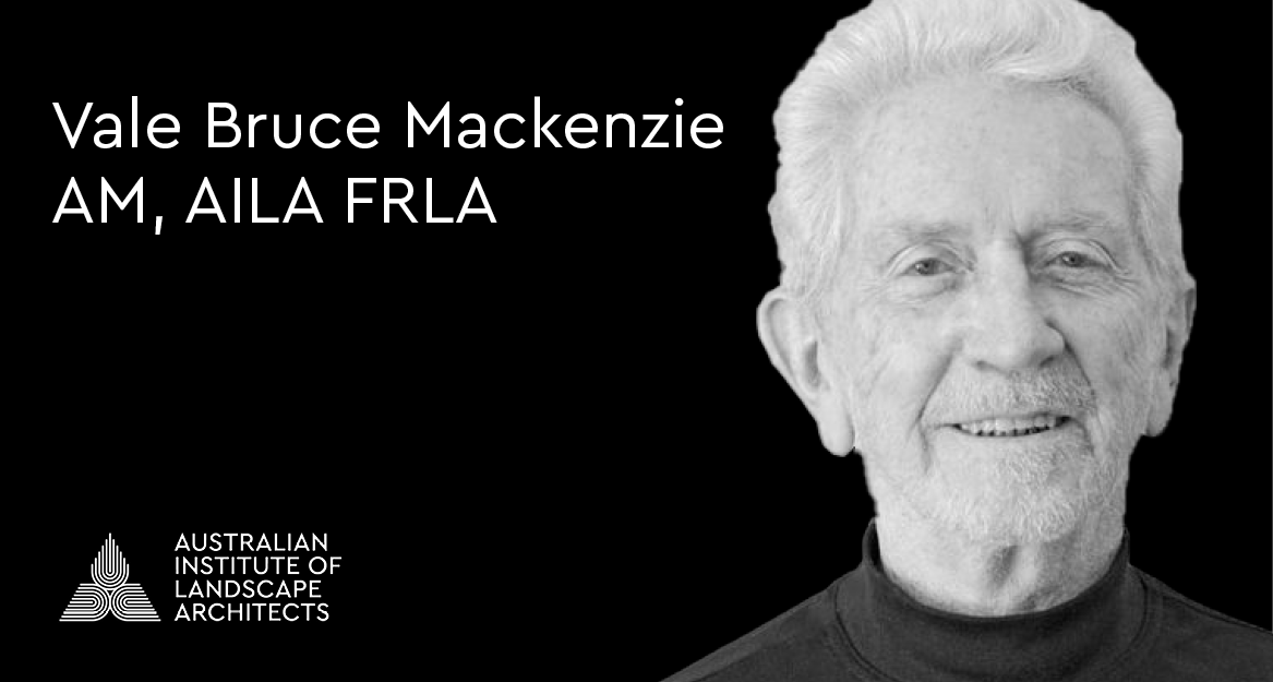 Vale Bruce Mackenzie AM, AILA FRLA | 1932 - 2024